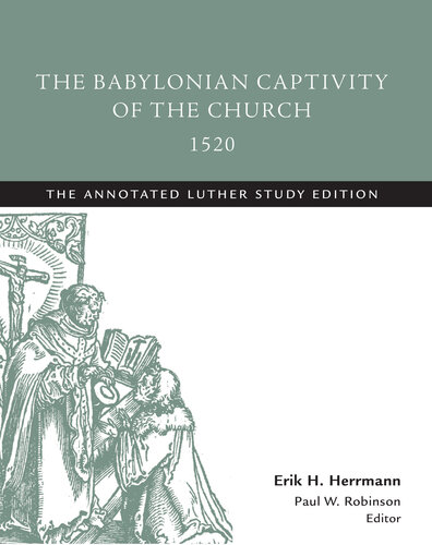 The Babylonian Captivity Of The Church 1520 Martin Luther
