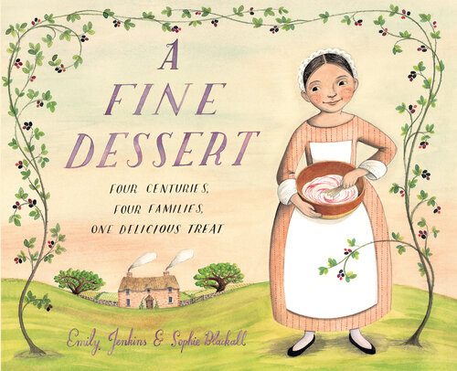 A Fine Dessert Four Centuries Four Families One Delicious Treat Emily Jenkins