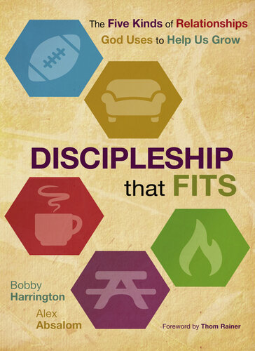 Discipleship That Fits The Five Kinds Of Relationships God Uses To Help Us Grow Bobby Harrington Alex Absalom