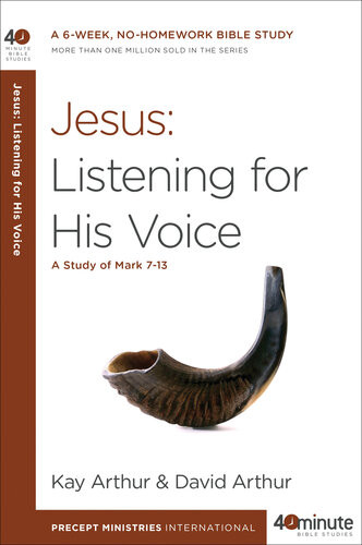 Jesus Listening For His Voice A Study Of Mark 713 Kay Arthur David Arthur