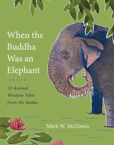 When The Buddha Was An Elephant 32 Animal Wisdom Tales From The Jataka Mark W Mcginnis