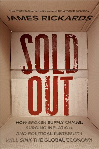 Sold Out How Broken Supply Chains Surging Inflation And Political Instability Will Sink The Global Economy James Rickards