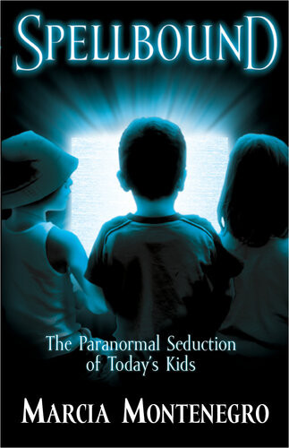 Spellbound The Paranormal Seduction Of Todays Kids Marcia Montenegro