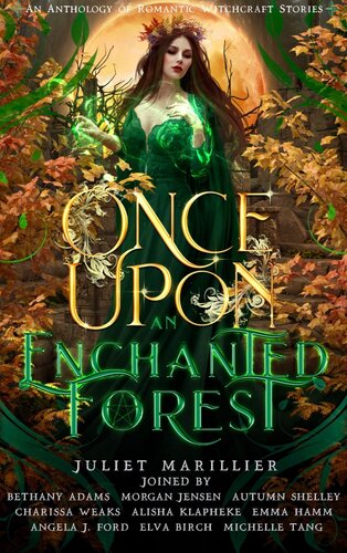 Once Upon An Enchanted Forest An Anthology Of Romantic Witchcraft Stories Charissa Weaks Juliet Marillier Alisha Klapheke Emma Hamm Bethany Adams Angela J Ford Elva Birch Morgan Jensen Michelle Tang Autumn Shelley