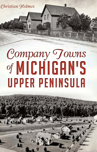 Company Towns Of Michigans Upper Peninsula Christian Holmes