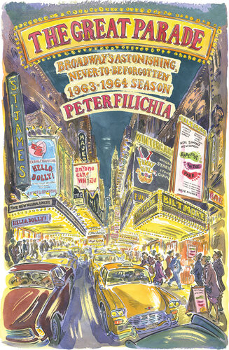 The Great Parade Broadways Astonishing Nevertobeforgotten 19631964 Season Peter Filichia
