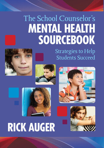 The School Counselors Mental Health Sourcebook Strategies To Help Students Succeed Rick Auger