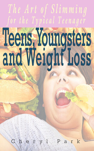 Teens Youngsters And Weight Loss The Art Of Slimming For The Typical Teenager Cheryl Park