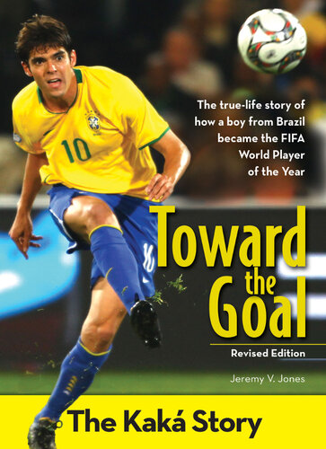 Toward The Goal The Kaka Story Jeremy V Jones