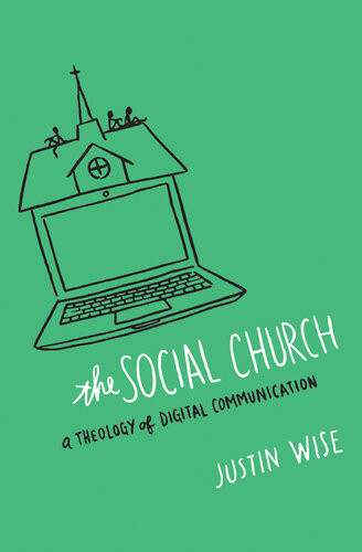 The Social Church A Theology Of Digital Communication Revised Justin Wise