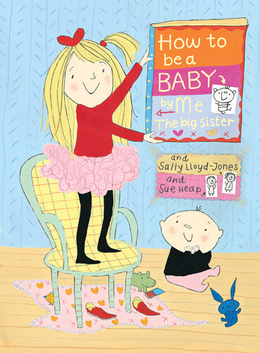How To Be A Baby By Me The Big Sister Sally Lloydjones