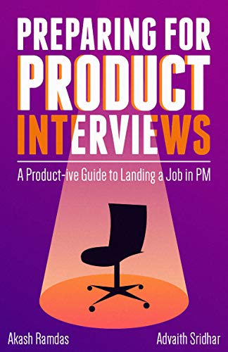 Preparing For Product Interviews A Productive Guide To Landing A Job In Pm Advaith Sridhar