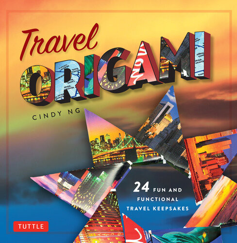 Travel Origami 24 Fun And Functional Travel Keepsakes Origami Books With 24 Easy Projects Make Origami From Post Cards Maps More Cindy Ng