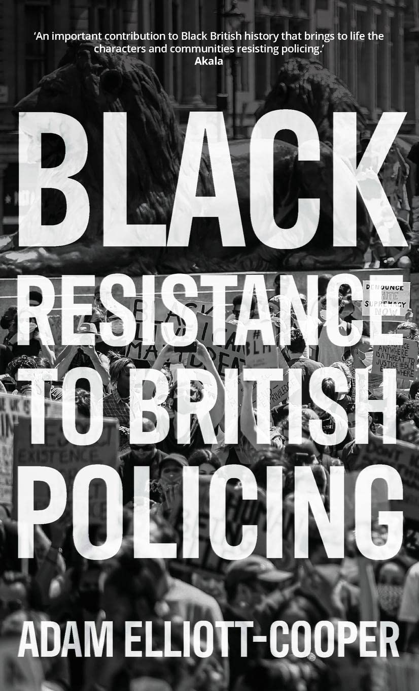 Black Resistance To British Policing 1st Edition Adam Elliottcooper
