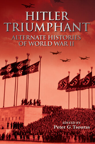 Hitler Triumphant Alternate Decisions Of World War Ii Peter G Tsouras