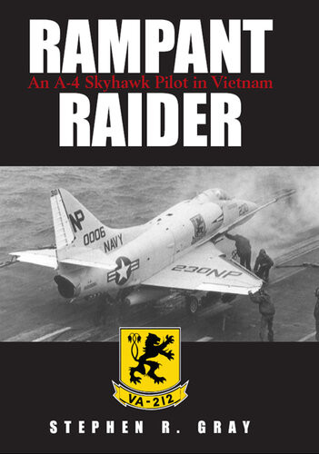 Rampant Raider An A4 Skyhawk Pilot In Vietnam Stephen R Gray