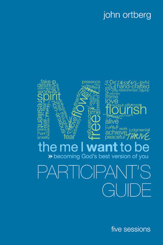 The Me I Want To Be Participants Guide Becoming Gods Best Version Of You John Ortberg Scott Rubin