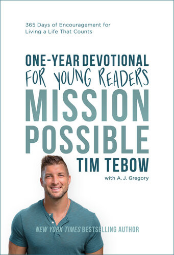 Mission Possible Oneyear Devotional For Young Readers 365 Days Of Encouragement For Living A Life That Counts Tim Tebow A J Gregory