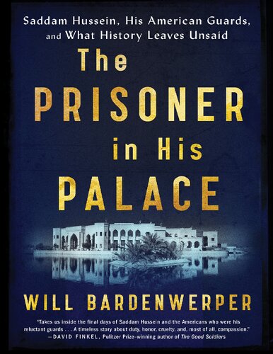 The Prisoner In His Palace Saddam Hussein His American Guards And What History Leaves Unsaid Will Bardenwerper