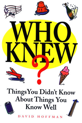 Who Knew Things You Didnt Know About Things You Know Well 1st Edition David Hoffman