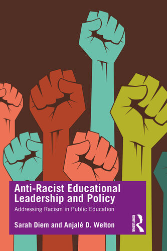 Antiracist Educational Leadership And Policy Addressing Racism In Public Education Sarah Diem Anjal D Welton