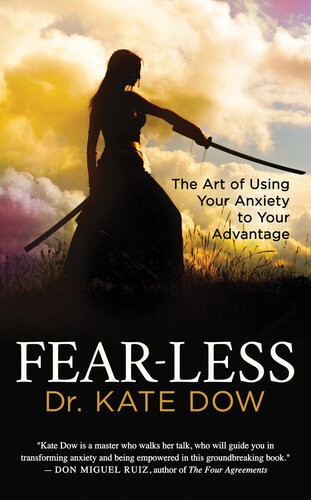 Fearless The Art Of Using Your Anxiety To Your Advantage Kate Dow