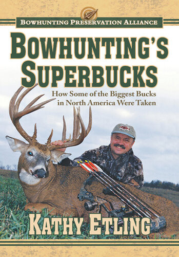 Bowhuntings Superbucks How Some Of The Biggest Bucks In North America Were Taken Kathy Etling