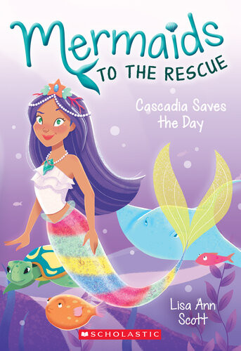 Cascadia Saves The Days Mermaids To The Rescue Book 4 Lisa Ann Scott