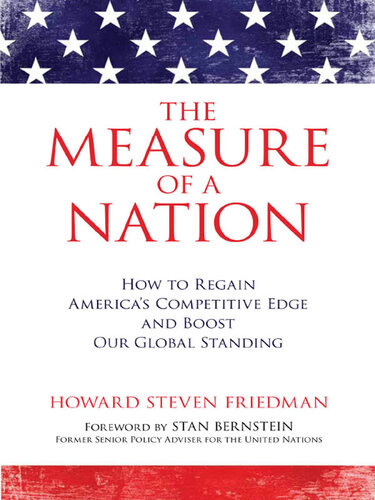 The Measure Of A Nation How To Regain Americas Competitive Edge And Boost Our Global Standing Howard Steven Friedman