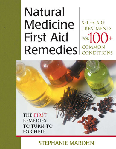 The Natural Medicine First Aid Remedies Selfcare Treatments For 100 Common Conditions Stephanie Marohn