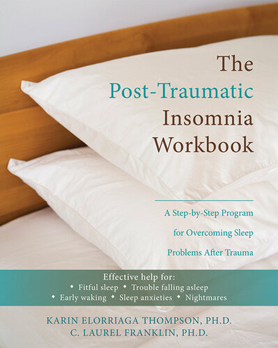 The Posttraumatic Insomnia Workbook A Stepbystep Program For Overcoming Sleep Problems After Trauma Karin Thompson C Laurel Franklin