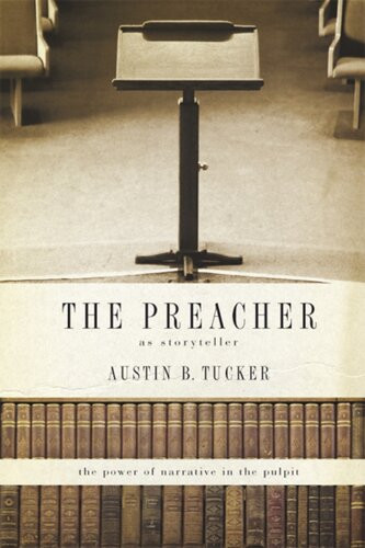 The Preacher As Storyteller The Power Of Narrative In The Pulpit Austin B Tucker
