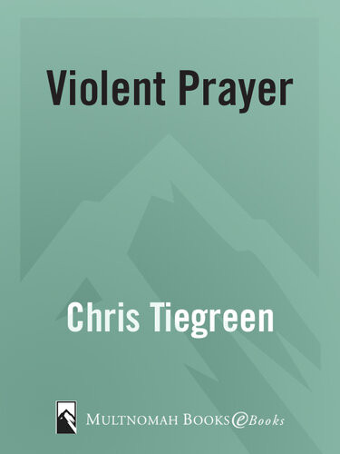 Violent Prayer Engaging Your Emotions Against Evil Chris Tiegreen