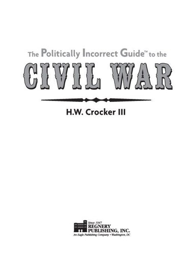 The Politically Incorrect Guide To The Civil War H W Crocker