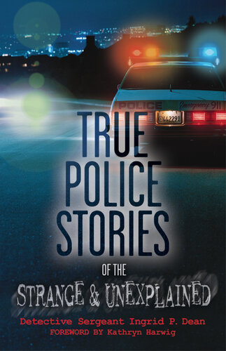 True Police Stories Of The Strange Unexplained Ingrid P Dean