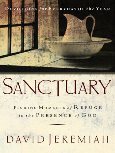 Sanctuary Finding Moments Of Refuge In The Presence Of God David Jeremiah
