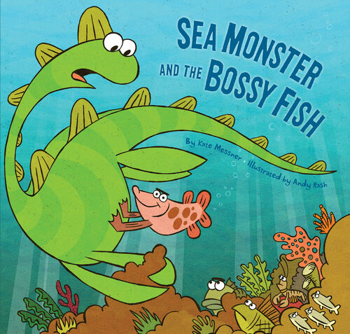 Sea Monster And The Bossy Fish Kate Messner