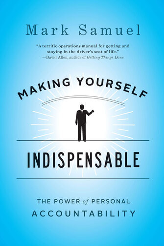Making Yourself Indispensable The Power Of Personal Accountability Mark Samuel
