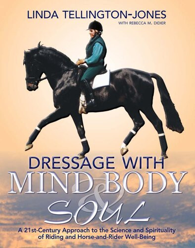 Dressage With Mind Body Soul A 21stcentury Approach To The Science And Spirituality Of Riding And Horseandrider Wellbeing Linda Tellingtonjones Rebecca M Didier