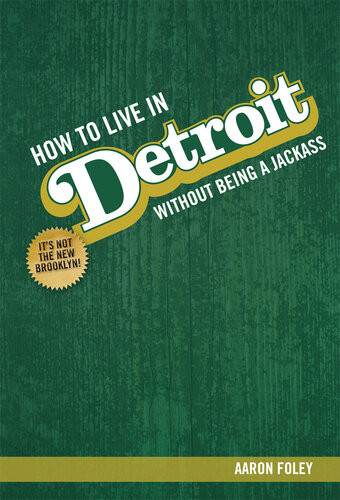 How To Live In Detroit Without Being A Jackass 2015 Aaron Foley