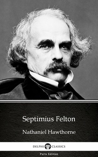 Septimius Felton By Nathaniel Hawthornedelphi Classics Illustrated Nathaniel Hawthorne