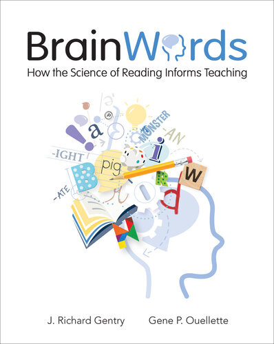 Brain Words How The Science Of Reading Informs Teaching J Richard Gentry Gene Ouellette