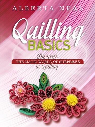 Quilling Basics Discover The Magic World Of Surprises In Quilling Alberta Neal
