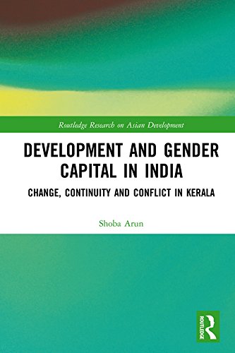 Development And Gender Capital In India Change Continuity And Conflict In Kerala Shoba Arun