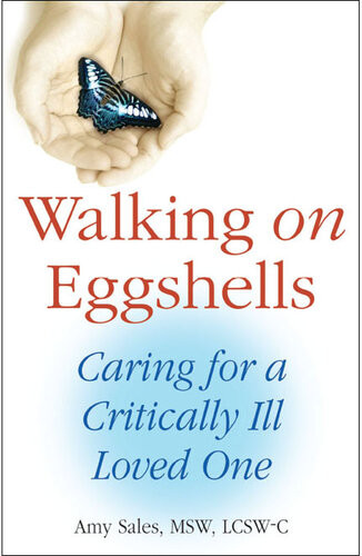 Walking On Eggshells Caring For A Critically Ill Loved One Amy Sales