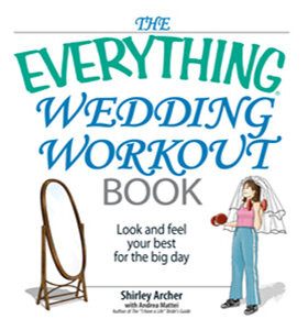 The Everything Wedding Workout Book Look And Feel Your Best For The Big Day Shirley Archer Andrea Mattei