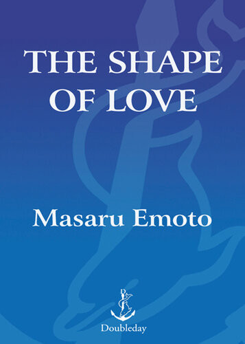 The Shape Of Love Discovering Who We Are Where We Came From And Where Were Going Masaru Emoto