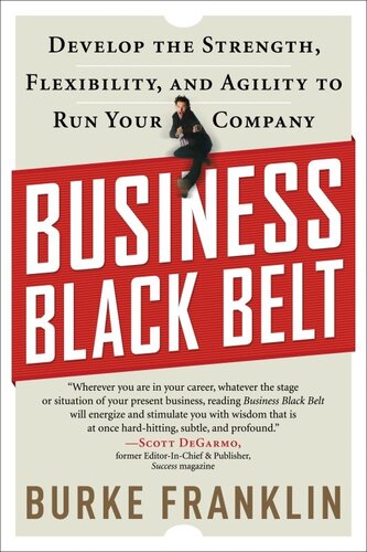 Business Black Belt Develop Your Strength Flexibility And Agility To Run Your Company Burke Franklin