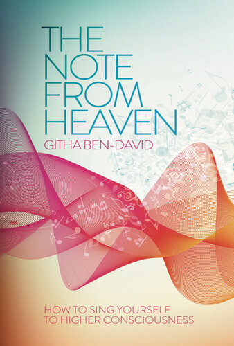 A Note From Heaven How To Sing Yourself Into A Higher State Of Consciousness Githa Bendavid