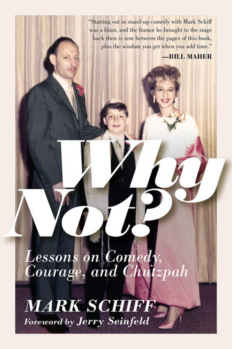 Why Not Lessons On Comedy Courage And Chutzpah Mark Schiff